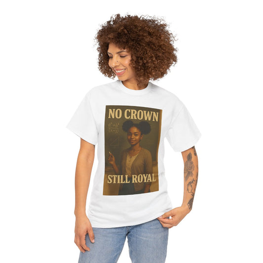 No Crown, Still Royal (Powerful Woman of Color) – Cotton Empowerment T-Shirt for Black Women, Vintage Poster Style Graphic Tee with Inner Strength and Self-Worth Message