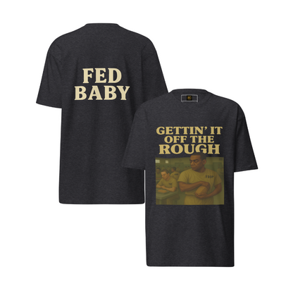 Gettin' It Off The Rough – Authentic Cotton Streetwear Tee for Men, Federal Prison Survival Graphic Shirt, Redemption Apparel, Fed Baby