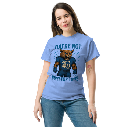 You're Not Built For This – Cotton Motivational Unisex Shirt, Bold Pride Graphic Tee for Athletes & Fans, Capital High Game Day Cougar Mascot Apparel, West Virginia